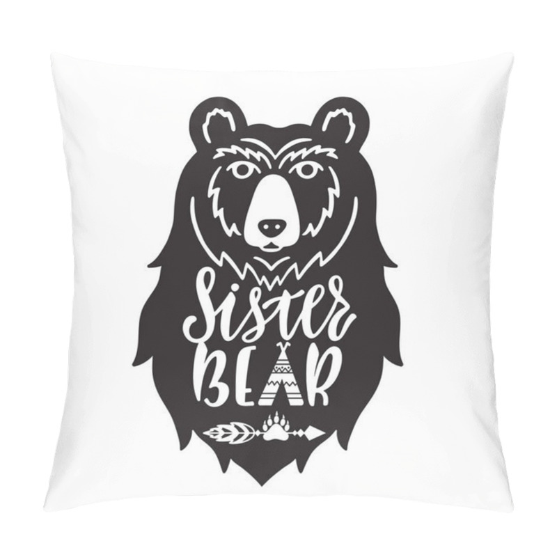 Personality  Sister Bear. Hand Drawn Typography Phrase With Bear Head, Teepee, Paw.  Pillow Covers