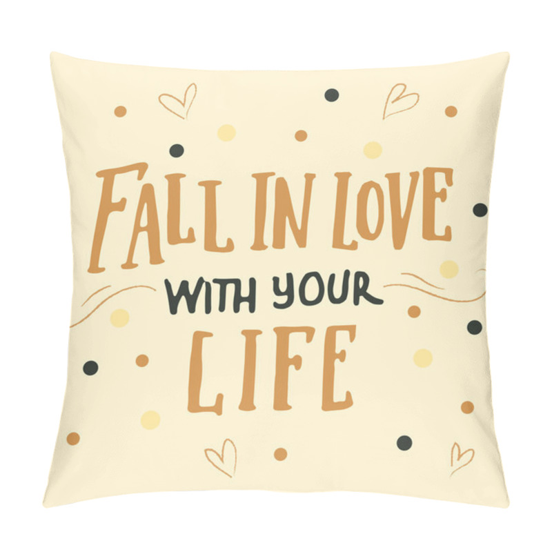 Personality  Fall In Love With Your Life Pillow Covers