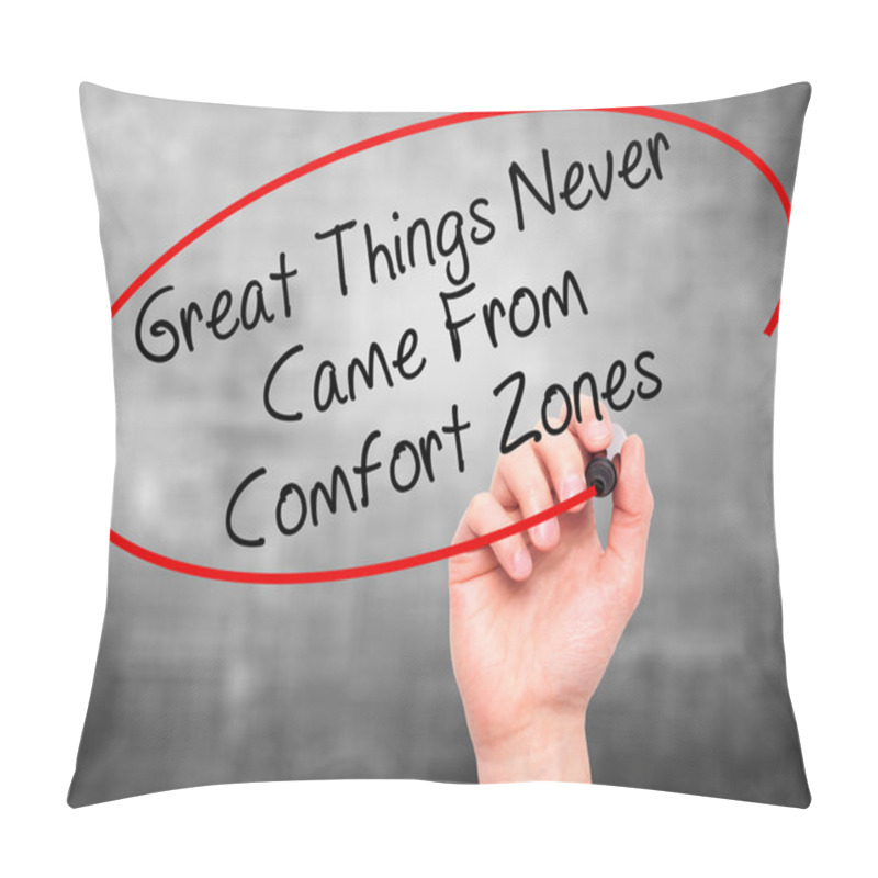 Personality  Man Hand Writing Great Things Never Came From Comfort Zones With Pillow Covers