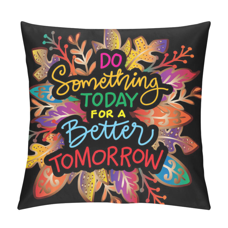 Personality  Do Something Today For Better Tomorrow Hand Lettering. Motivational Quote. Pillow Covers