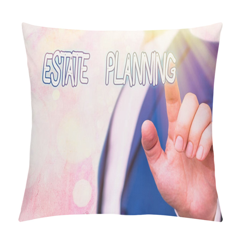 Personality  Text Sign Showing Estate Planning. Conceptual Photo The Management And Disposal Of That An Individual S Is Estate. Pillow Covers