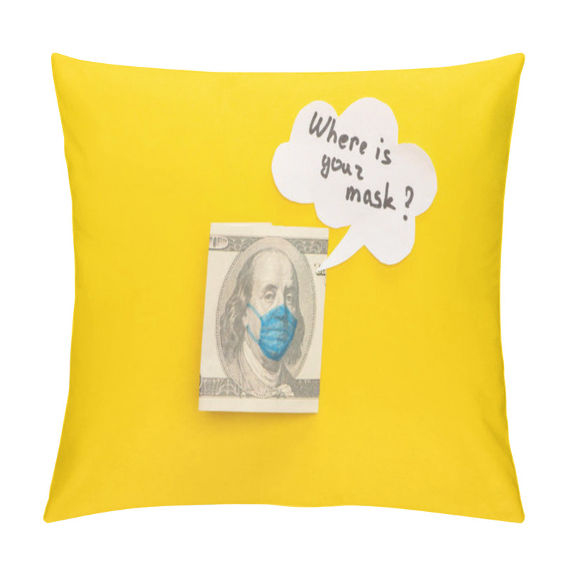 Personality  Top View Of Dollar Banknote With Drawn Medical Mask And Speech Bubble On Yellow Background Pillow Covers