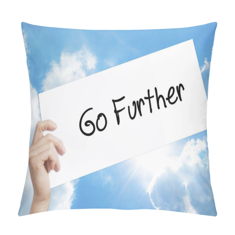 Personality  Go Further Sign On White Paper. Man Hand Holding Paper With Text Pillow Covers