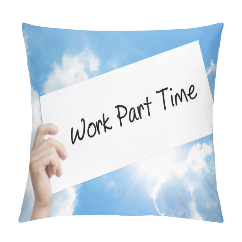 Personality  Work Part Time Sign On White Paper. Man Hand Holding Paper With  Pillow Covers