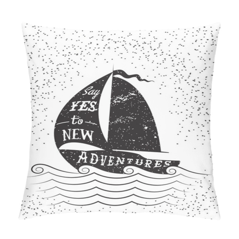 Personality  Say Yes To New Adventures. Hand Drawn Inspirational Poster. Pillow Covers