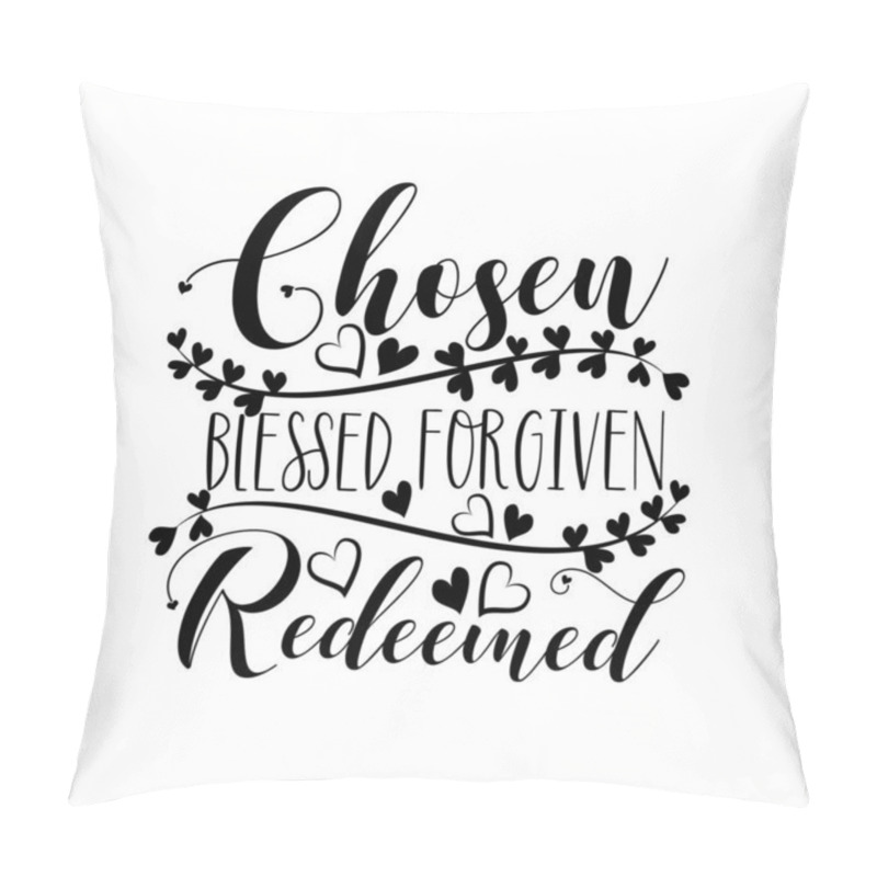 Personality  Chosen Blessed Forgiven Redeemed-  Calligraphy. Good For Greeting Card, Poster Banner, Textle Print, Home Decor And Gift Design. Pillow Covers