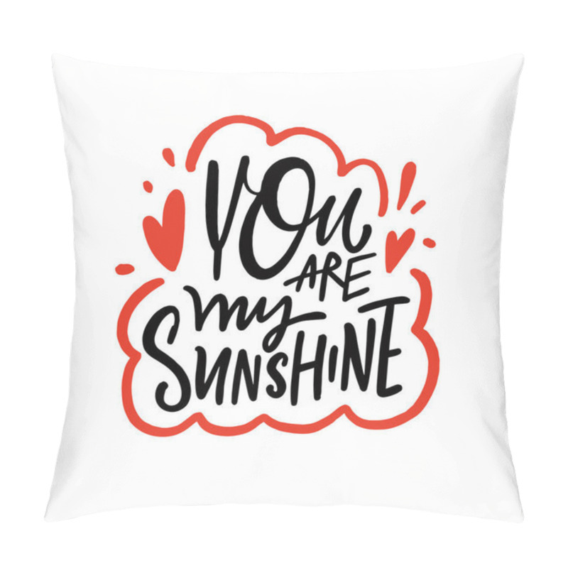 Personality  You Are My Sunshine Typography Design Features An Uplifting Phrase. Hand Drawn Vector Lettering Phrase. Pillow Covers