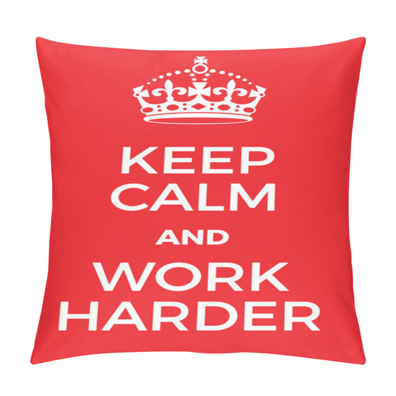 Personality  Keep Calm And Work Harder Poster Pillow Covers