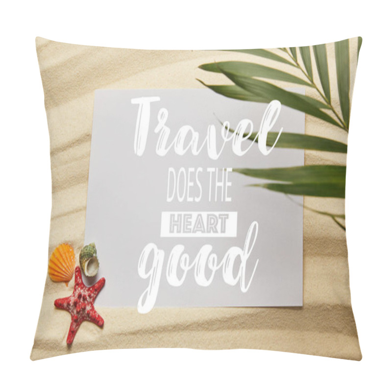 Personality  Top View Of Green Palm Leaf Near Placard With Travel Does The Heart Good, Starfish And Seashells On Sandy Beach  Pillow Covers