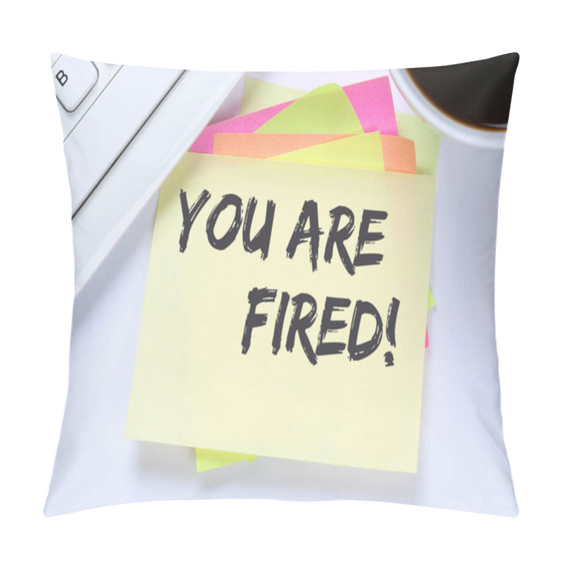 Personality  You Are Fired Employee Losing Jobs, Job Working Unemployed Busin Pillow Covers