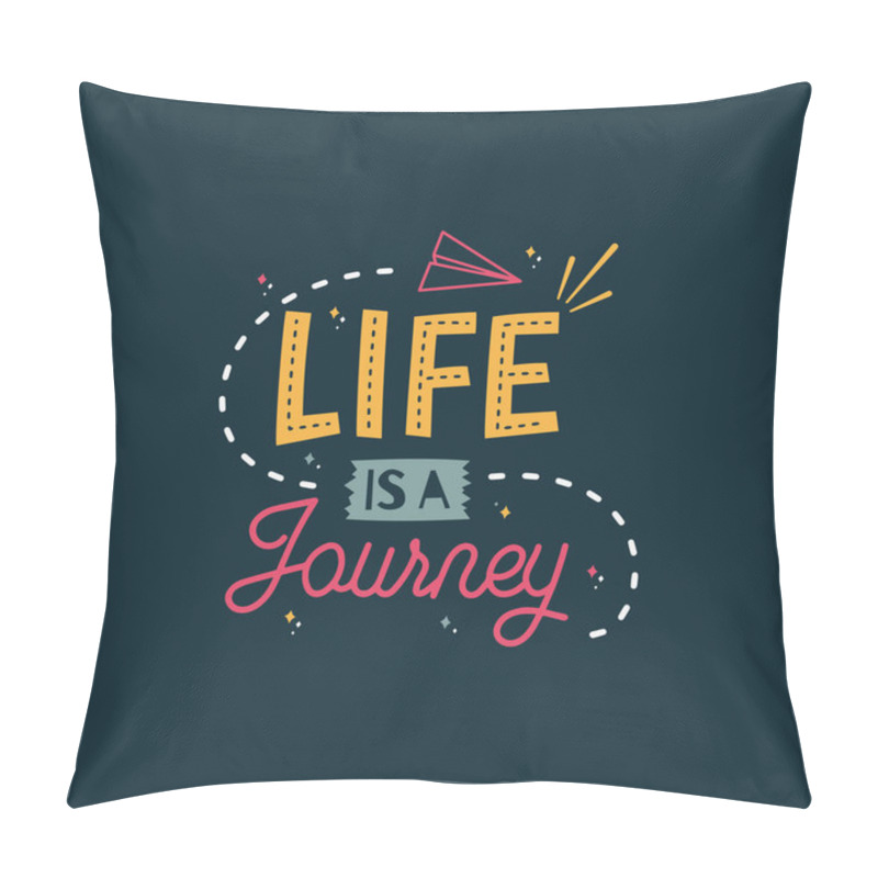 Personality  Life Is Journey - Motivational Quote  Pillow Covers