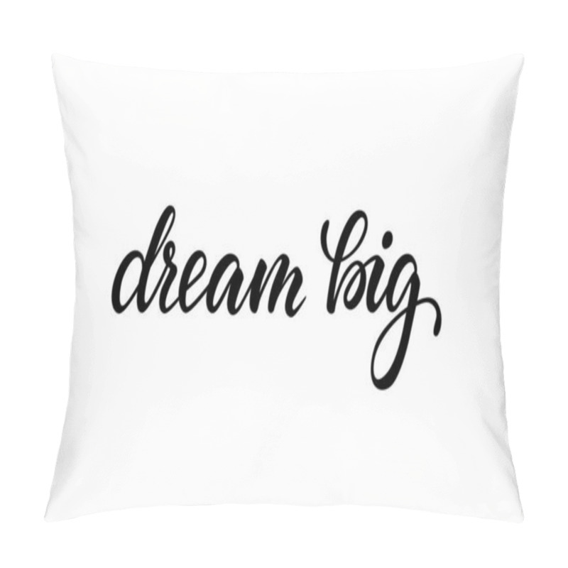 Personality  Lettering Poster Dream Big. Inspirational And Motivational Quotes, Isolated On White Background. Design For Invitation, Print, Photo Overlays, Typography Holiday Greeting Card, T-shirt, Flyer Design. Pillow Covers