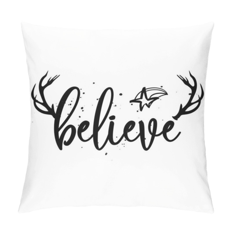 Personality  Believe - Calligraphy Phrase For Christmas With Reindeer Antlers. Hand Drawn Lettering For Xmas Greetings Cards, Invitations. Good For T-shirt, Mug, Scrap Booking, Gift, Printing Press. Holiday Quotes Pillow Covers