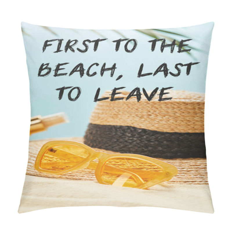 Personality  Sunglasses Near Straw Hat And Bottle With Suntan Oil On Sandy Beach Isolated On Blue With First To The Beach, Last To Leave Illustration Pillow Covers