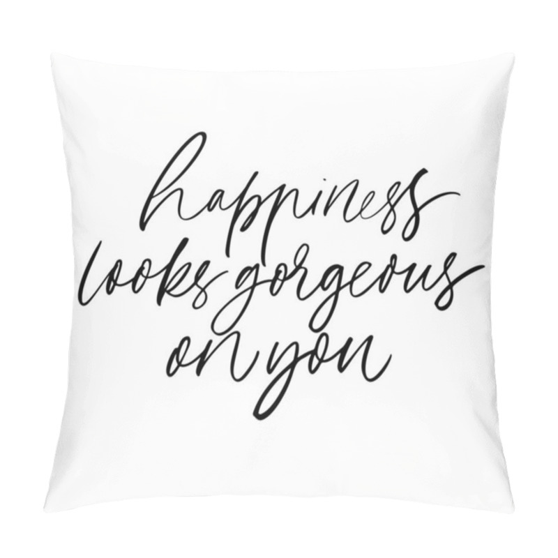 Personality  Happiness Looks Gorgeous On You Ink Brush Vector Calligraphy. Romantic Phrase Handwritten Brush Lettering. Pillow Covers