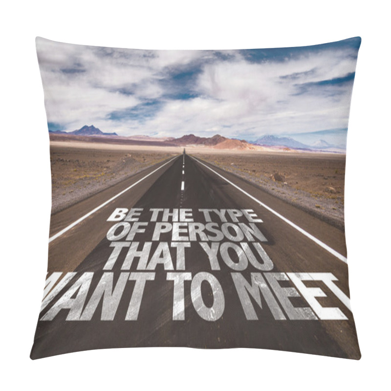 Personality  Be Person That You Want To Meet On Road Pillow Covers