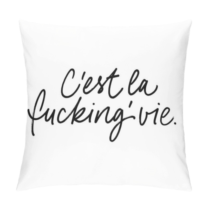 Personality  C'est La Fucking' Vie Vector Brush Calligraphy. Combination Of French And English Words. Pillow Covers