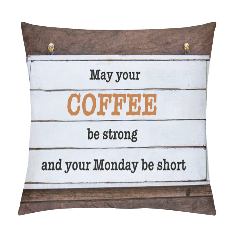 Personality  Inspirational Message - May Your Coffee Be Strong And Your Monday Be Short Pillow Covers