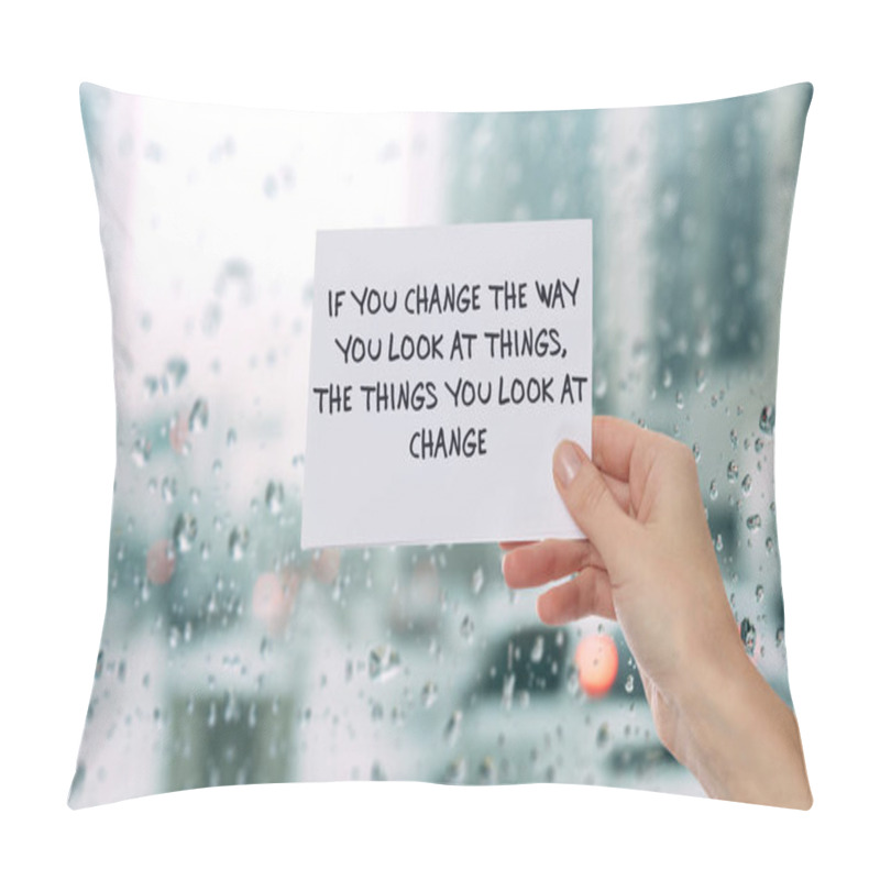 Personality  Inspiration Motivation Quotation If You Change The Way You Look At Things The Things You Look At Will Change. Happiness, Success, Choice, Life, Future Concept Pillow Covers