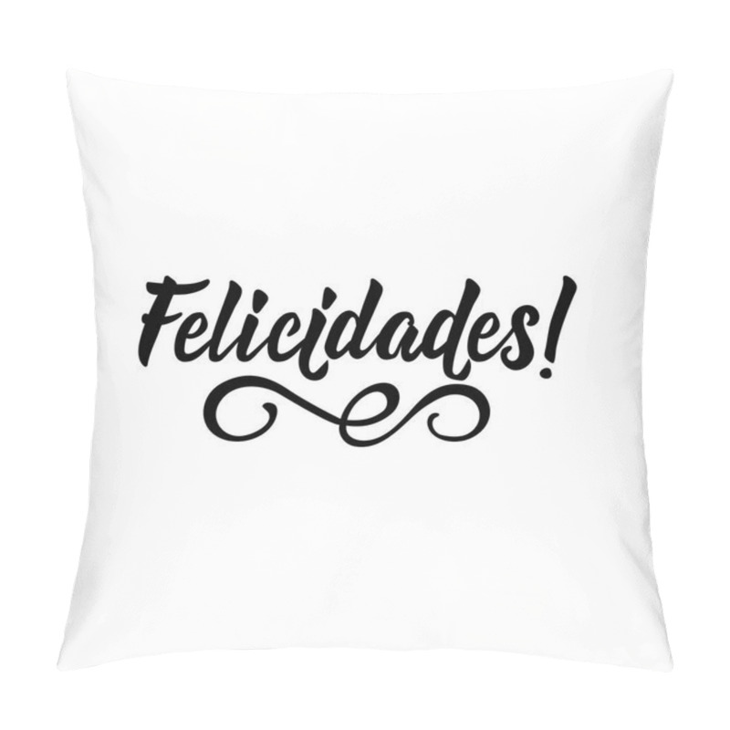 Personality  Text In Spanish: Congratulations. Lettering. Calligraphy Vector Illustration. Element For Flyers, Banner And Posters. Modern Calligraphy. Felicidades Pillow Covers