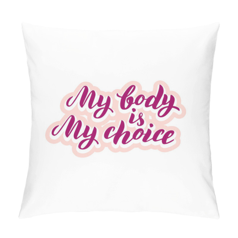 Personality  Sticker My Body Is My Choice Typography Quote. Feminist Body Poster Pillow Covers