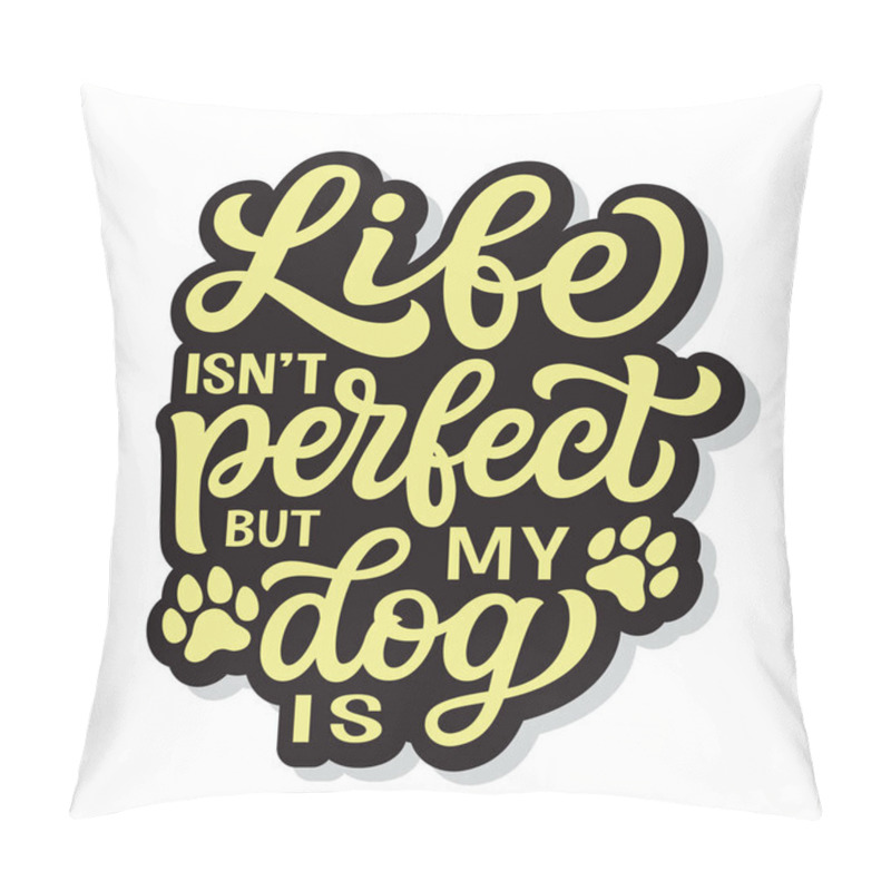 Personality  Life Isn't Perfect But My Dog Is. Hand Lettering Quote With Paw Prints  Isolated On White Background. Vector Typography For Dog Lovers, Posters, Cards, T Shirts, Banners, Pet Shops, Home Decor, Dog Mom Clothes, Pins, Stickers Pillow Covers