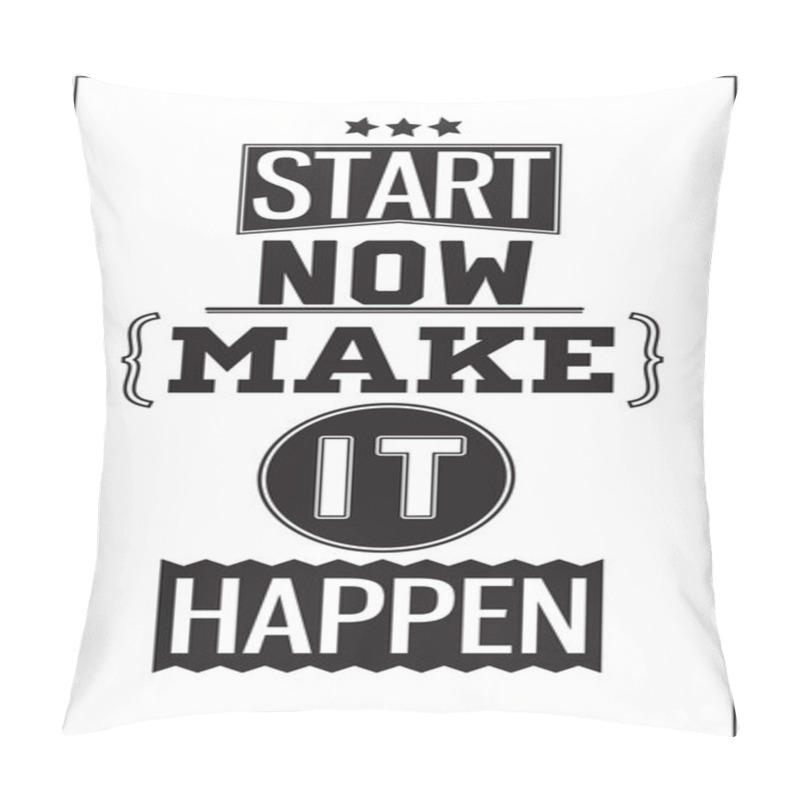 Personality  Motivational Poster. Start Now. Make It Happen  Pillow Covers