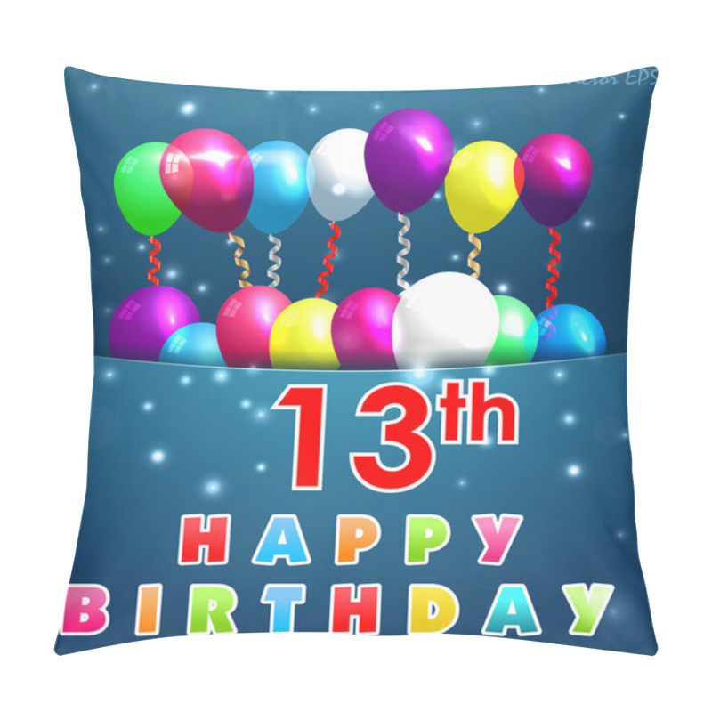 Personality  13 Year Happy Birthday Card With Balloons And Ribbons, 13th Birthday - Vector EPS10 Pillow Covers