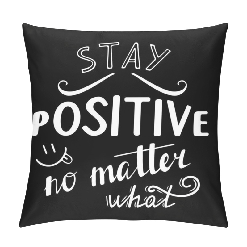 Personality  Stay Positive No Matter What. Pillow Covers