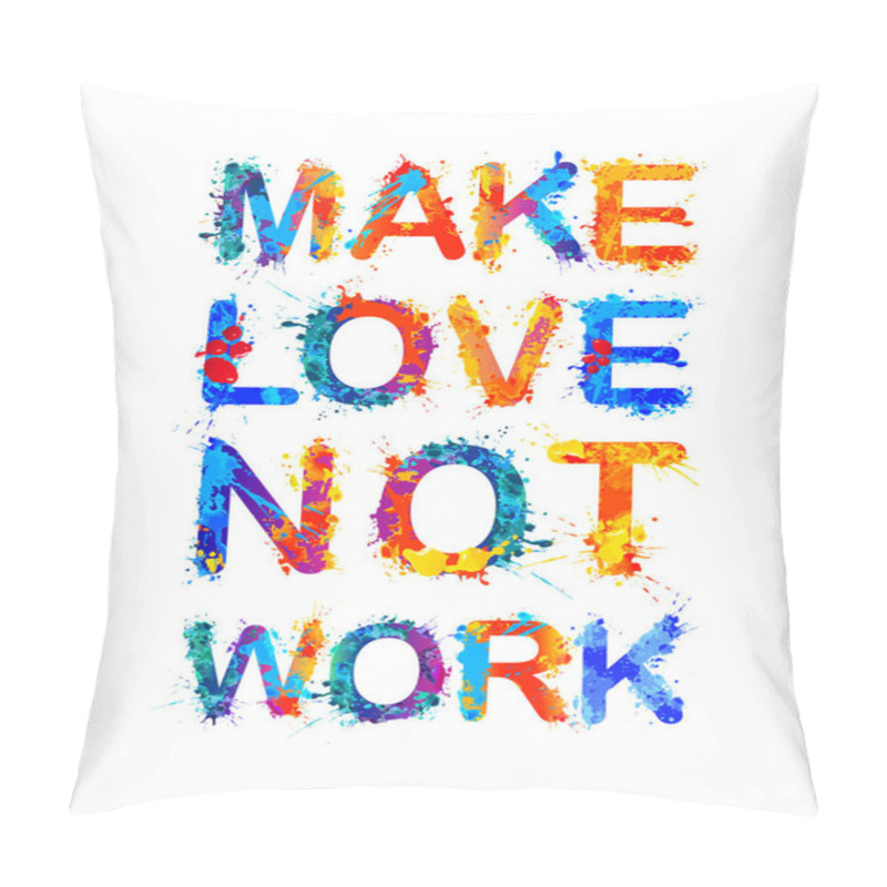 Personality  Make Love Not Work. Splash Paint Pillow Covers