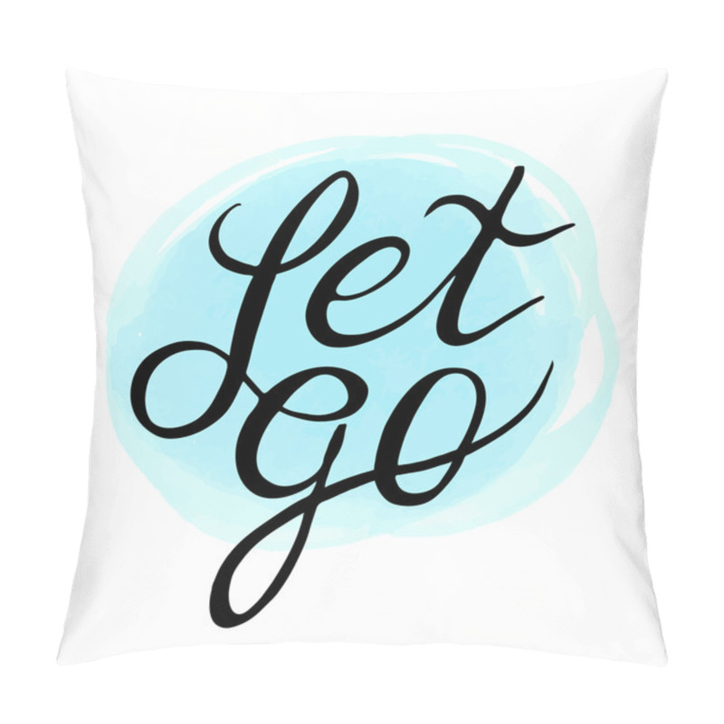 Personality  Inspirational And Encouraging Quote - Let Go  On Soft Blue Background. Vector Illustration Pillow Covers