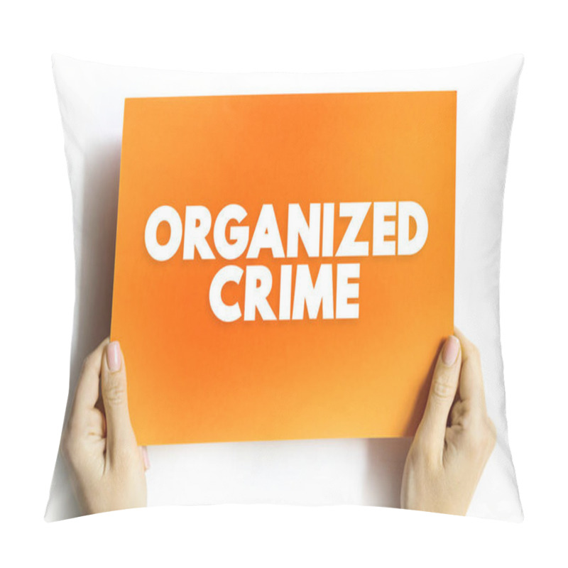 Personality  Organized Crime Is A Continuing Criminal Enterprise That Works To Profit From Illicit Activities, Text Concept On Card Pillow Covers