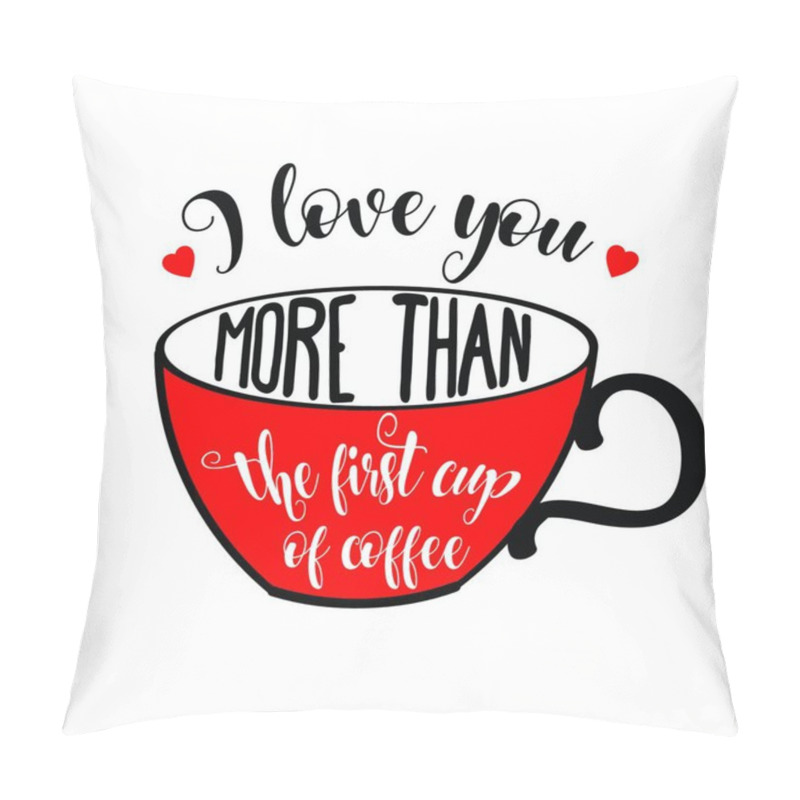 Personality  Beautiful Love Quote With Coffee Cup. Flat Design. Pillow Covers