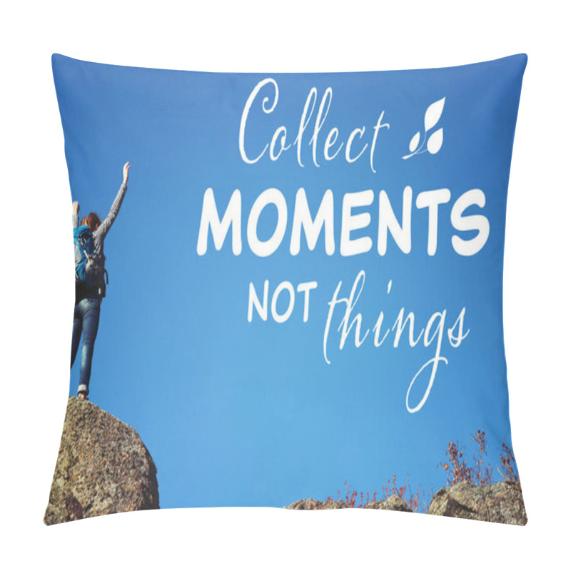 Personality  Woman With Backpack Standing On Mountain Peak. Text COLLECT MOMENTS NOT THINGS On Background Pillow Covers