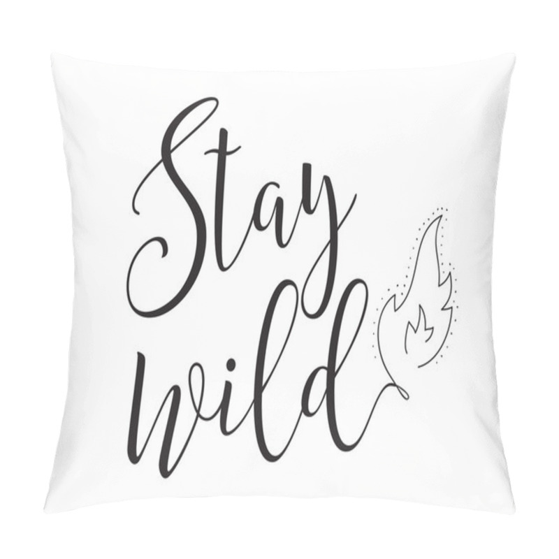 Personality  Stay Wild Inscription. Greeting Card With Calligraphy. Hand Drawn Design Elements. Black And White. Pillow Covers