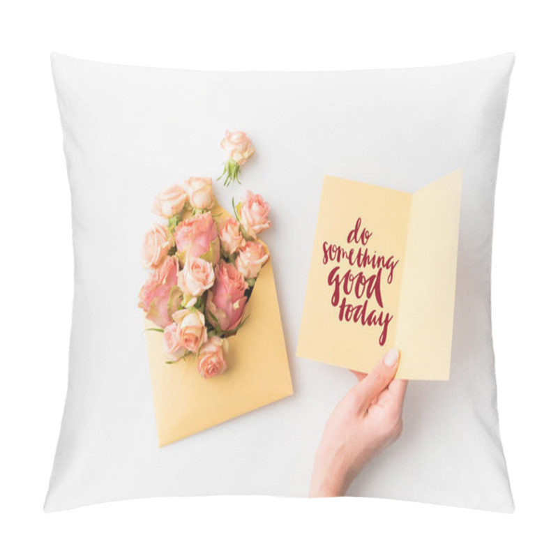 Personality  Hand Holding Paper With DO SOMETHING GOOD TODAY Inscription Beside Pink Flowers In Envelope Isolated On White Pillow Covers