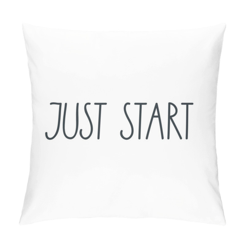 Personality  Just Start. Positive Slogan For T-short Prints, Posters Or Cards. Handmade Lettering. Vector 8 EPS. Pillow Covers