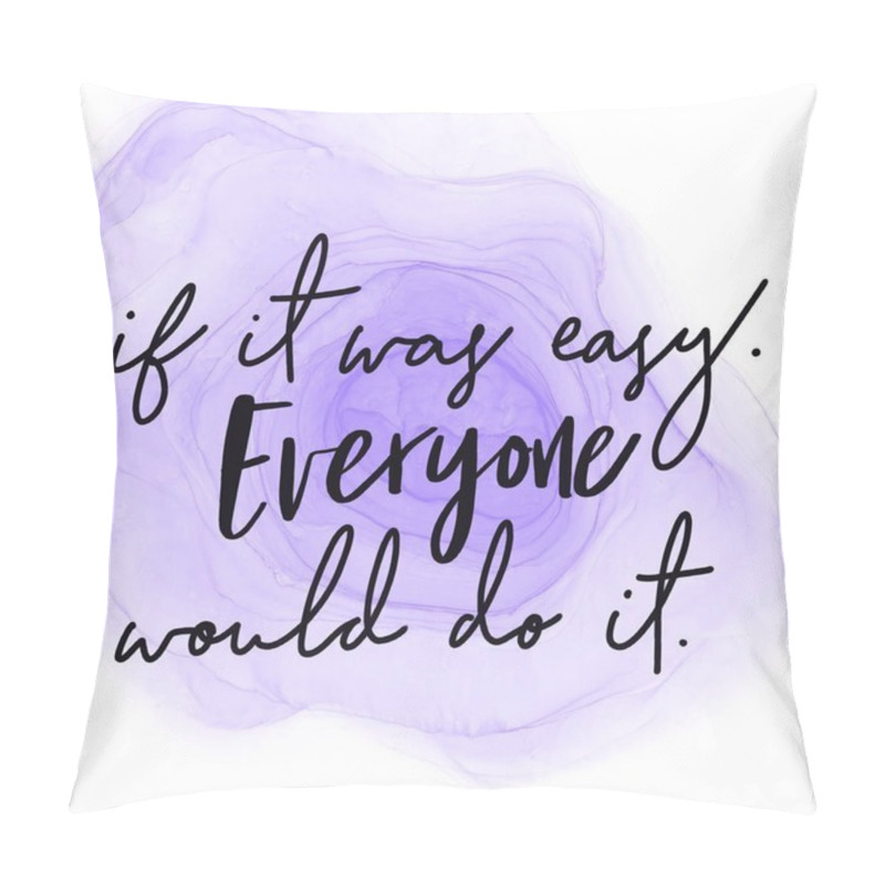 Personality  Inspirational Quote With Abstract Paint - If It Was Easy Everyone Would Do It. Pillow Covers