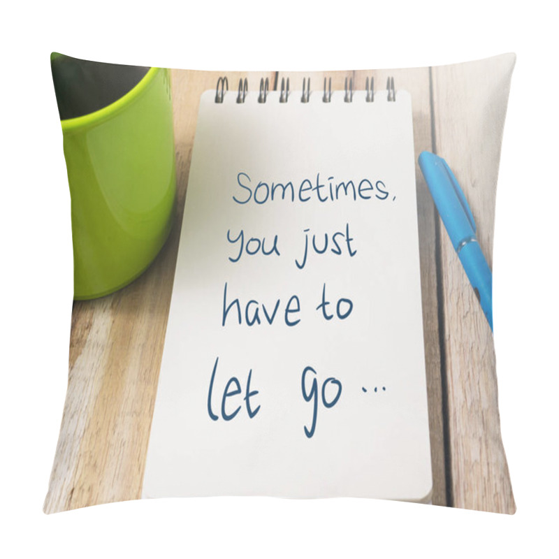 Personality  Sometimes You Just Have To Let Go, Business Motivational Inspirational Quotes, Words Typography Top View Lettering Concept Pillow Covers