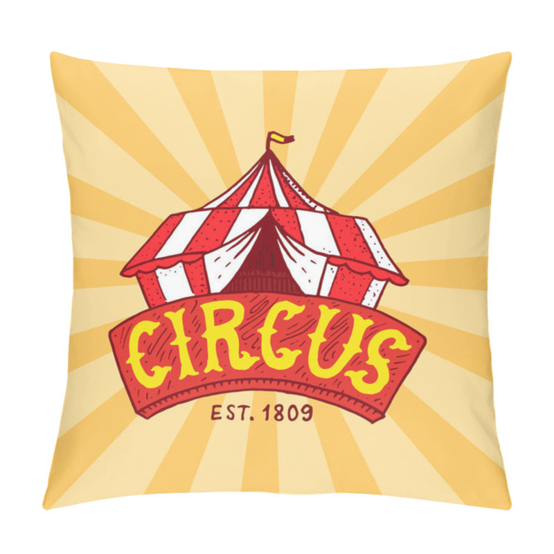 Personality  Circus Tent Badge Template. Arena For Performances Of Acrobats And Clowns. Vintage Carnival Logos Or Emblems. Label For The Festival Banner And Show. Retro Poster Or Banner. Engraved Hand Drawn Sketch Pillow Covers