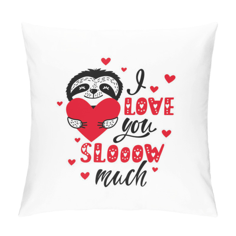 Personality  I Love You Slow Much - Romantic Quote With Cute Sloth And Heart. Valentine's Day Greeting Card. Pillow Covers