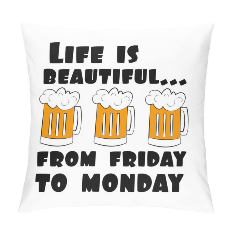 Personality  Life Is Beautiful...from Friday To Monday. Funny Text With Beer Mugs. Good For Poster, Banner , Card, Textile Print. Pillow Covers