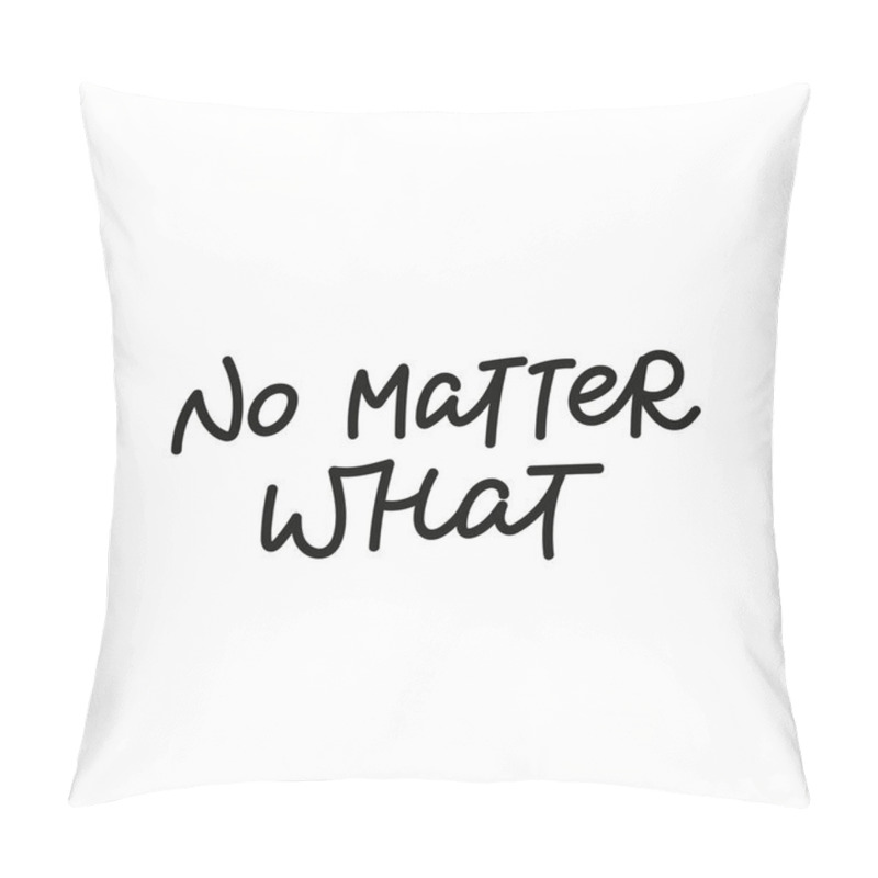 Personality  No Matter What Calligraphy Shirt Quote Lettering Pillow Covers