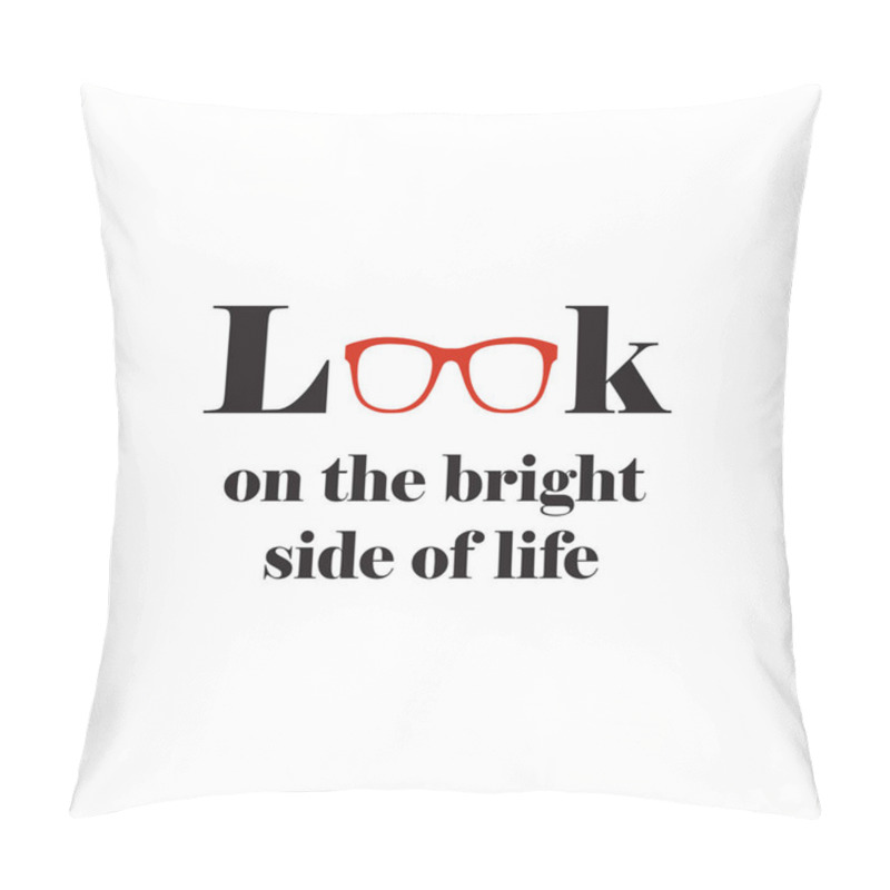 Personality  Motivational Wall Art Quote About Looking On The Bright Side Of Life Pillow Covers