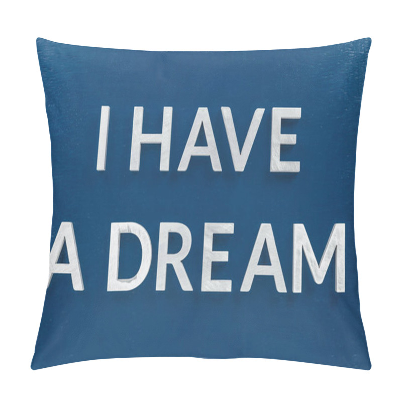 Personality  A Famous Phrase I Have A Dream Laid With Silver Metal Characters On Classic Blue Board In Flat Lay Centered Pillow Covers