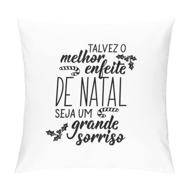 Personality  Brazilian Holidays Lettering. Translation From Portuguese- Perhaps The Best Christmas Ornament Is A Big Smile. Brush Calligraphy. Ink Illustration. Perfect Design For Greeting Cards, Posters, T-shirts Pillow Covers