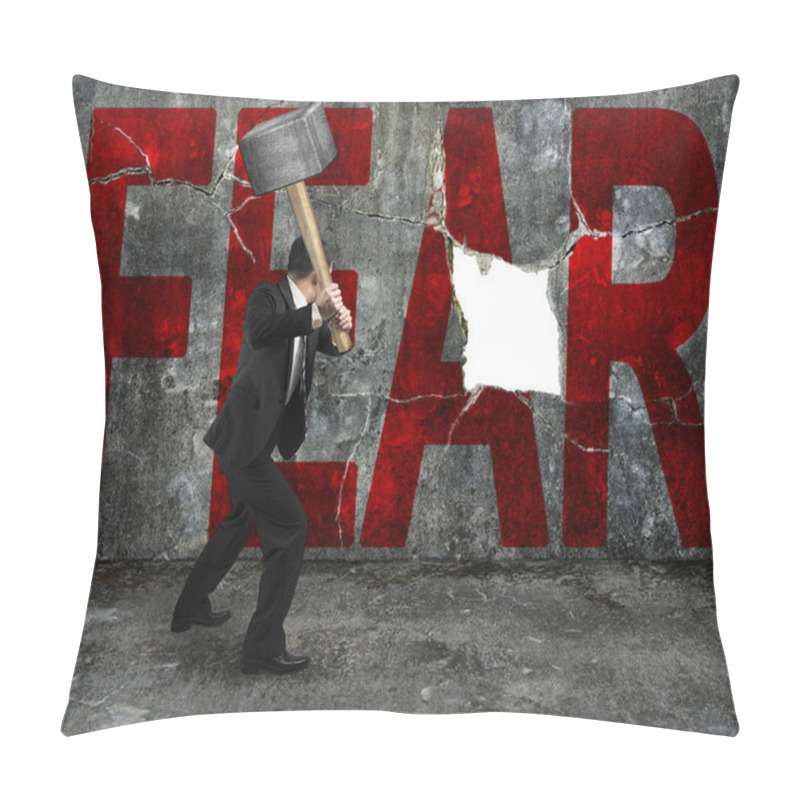 Personality  Businessman Holding Sledgehammer Hitting Red FEAR Word On Concre Pillow Covers