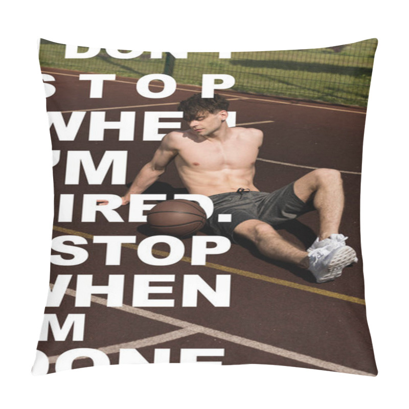 Personality  I Dont Stop When Im Tired. I Stop When Im Done Lettering On Photo Of Shirtless Sportsman With Ball Sitting At Basketball Court Pillow Covers