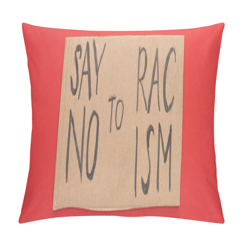 Personality  Top View Of Carton Placard With Say No To Racism Lettering On Red Background, Panoramic Shot Pillow Covers