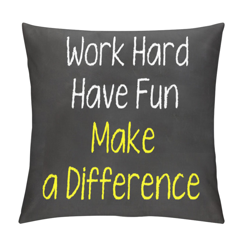 Personality  Work Hard And Have Fun Make A Difference Pillow Covers